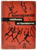 G.H. R. von Koeningswald: Találkozás az ősemberrel. Bp.,1961, Gondolat. Kiadói félvászon-kötés, kiadói papír védőborítóban.