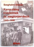 Szeghalmi Elemér: Keresztény küzdelmek és megtorpanások. Az Új Ember 1945-1956 között. Bp.,2000, Új ...