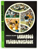Vándor Kálmán: Labdarúgó világbajnokságok. Bp.,1982, Sport. Második kiadás. Kiadói kartonált papírkö...