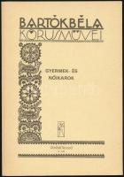 Bartók Béla 3 műve:  Gyermek és nőikarok.; Az ifjú Bartók II. Zongoradarabok.; Kotta. Bp.,1965-1986,Zeneműkiadó-Editio Musica. +Four Slovak Floksongs for mixed chorus with piano accompaniment. Kotta. London, Boosey&Hawkes.