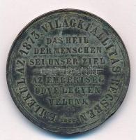 1873. "Ferenc József / Emlékül az 1873. Világkiállítás Bécsben - Az emberiség üdve legyen velün...