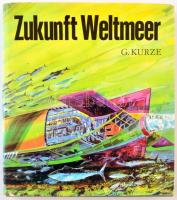 Gottfried Kurze: Zukunft Weltmeer. Leipzig,1977.,VEB Fachbuchverlag. Német nyelven. Kiadói egészvászon kötés, kiadói papír védőborítóban.