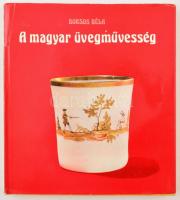 Borsos Béla: A magyar üvegművesség, Budapest, 1974, Műszaki Könyvkiadó, egészvászon-kötés, sérült papírborítóval, egyébként jó állapotban