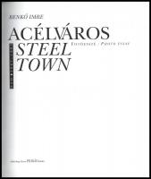 Benkő Imre: Acélváros. Fotóesszé. Ózd. 1987-1995. Steel Town. Photo Essay. Bp., én., Pelikán. Magyar...