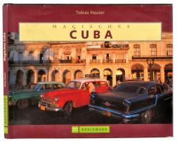 Tobias Hauser: Magisches Cuba. München,2001., Bruckmann. Német nyelven. Kiadói kartonált papírkötés.