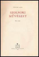 Végvári Lajos: Szolnoki művészet. 1852-1952. Bp., 1952, Művelt Nép. Fekete-fehér fotókkal illusztrál...