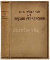 Dr. Erich Wulffen: Der Sexualverbrecher. Ein Handbuch für Juristen, Verwaltungsbeamte und Ärzte. Ber...