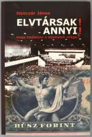 Hanczár János: Elvtársak! Annyi! Hogy tisztuljon a szemetek világa... Bp.,2003,Kairosz. Kiadói papír...