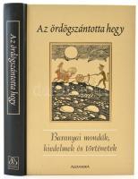 Az ördög szántotta hegy. Baranyai mondák, hiedelmek és történetek. Pécs, 2002, Alexandra. Kiadói kartonált papírkötés.