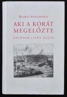 Rojkó Annamária: Aki a korát megelőzte. Aschner Lipót élete. Bp., 2011, Kossuth. Kiadói kartonált pa...
