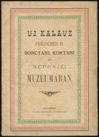 1880 Uj Kalauz. Präuscher H(ermann) bonctani, kórtani és néprajzi múzeumában. Bp., 1880, Hungária, 48 p. Papírkötésben, a hátsó borító hiányos.