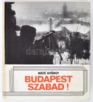Máté György: Budapest szabad! Bp.,1980,Móra. Fekete-fehér képanyaggal illusztrált. Egészvászon-kötésben.