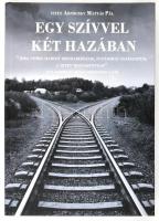 vitéz Arnóczky Mátyás Pál: Egy szívvel - két hazában. Rendületlenül 1956 igazságáért. [Veszprém, 2017, Vesz-Pannon Média Kft.] Magánkiadás. Kiadói kartonált papírkötés.