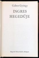 Gábor György: Ingres hegedűje. Bp., 1972., Magvető. Kiadói egészvászon kötés, kiadói papír védőborít...