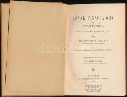 Braidwood Murray P.: Anyák tanácsadója és útmutatója gyermekeik ápolásánál. Bp., 1897, Athenaeum. Ki...