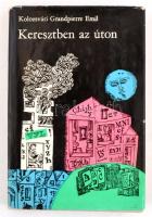 Kolozsvári Grandpierre Emil: Keresztben az úton. Bp., 1971, Szépirodalmi Könyvkiadó. Szerző által de...