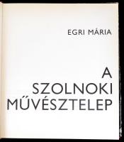 Egri Mária: A Szolnoki Művésztelep. Bp., 1977, Képzőművészeti Alap. Képekkel illusztrált. Kiadói egé...