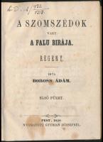 Boross Ádám: A szomszédok vagy a falu bírája. I-II. füzet. (Egybekötve.) Pest, 1858, Gyurian József,...