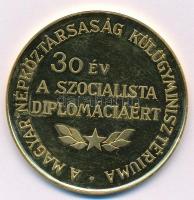 ~1980. A Magyar Népköztársaság Külügyminisztériuma - 30 év a szocialista diplomáciáért aranyozott fém emlékérem (50mm) T:PP karc, kis ph.