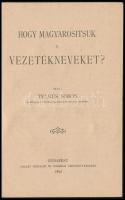 Telkes Simon: Hogy magyarosítsuk a vezetékneveket? Bp., 1897, Pallas-ny., 79+1 p. Első kiadás. Kiadó...
