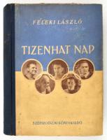 Feleki László: Tizenhat nap. Bp., 1953, Szépirodalmi. Félvászon kötésben.