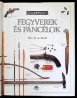 Michele Byam: Fegyverek és páncélok. A kézifegyverek története - a kőbaltától a vadnyugati pisztolyo...
