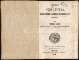 Vezerle Gáspár: Népszerű erkölcstan. Keresztény katolikus családok számára. Pest, 1851, Eisenfels és...