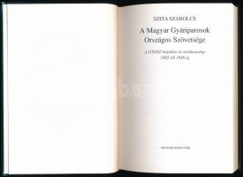 Szita Szabolcs: A Magyar Gyáriparosok Országos Szövetsége. A GYOSZ kiépítése és tevékenysége 1902-tő...