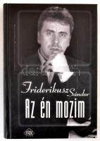 Friderikusz Sándor: Az én mozim. DEDIKÁLT! Bp., 2001, Park Könyvkiadó. Kiadói kartonált kötés, jó ál...