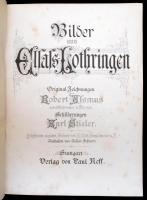 Bilder aus Elsaß-Lothringen. Orginial-Zeichnungen von Robert Aßmus. Schilderungen von Karl Stieler. ...