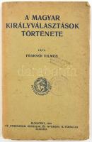 Fraknói Vilmos: A magyar királyválasztások története. Bp., 1921, Athenaeum, 246+2 p. Felvágatlan példány. Kiadói kissé foltos, kissé szakadozott papírkötésben, intézményi bélyegzővel.