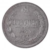 Oroszország 1877. 10p Ag Szentpétervár (10,45g) T:2 / Russia 1877. 10 Poltina Ag St. Petersburg (10,...