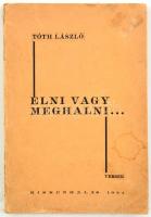 Tóth László: Élni vagy meghalni... Versek. Kiskunhalas, 1934., 1 t.+87 p. Kiadói papírkötés, kissé foltos borítóval. A szerző által dedikált.