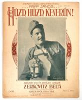 Húzd, húzd, keserűn! Szövegét írta és zenéjét szerezte: Zerkovitz Béla. Bp., 1916, Rózsavölgyi és Társa, 4 p. Kotta. Illusztrált címlappal, szakadt, tulajdonosi bélyegzővel.