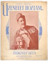 Üzenete hoztam Szövegét írta és zenéjét szerezte: Zerkovitz Béla. Bp., 1917, Rózsavölgyi és Társa, 6 p. Kotta. Illusztrált címlappal, szakadt, borítón tulajdonosi névbejegyzéssel.