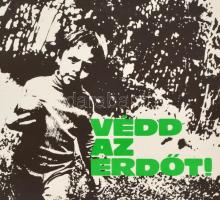 cca 1970-80 Védd az erdőt! Plakát, ofszet, papír, jelzés nélkül. Szabadság Lapnyomda Debrecen, 1000 ...