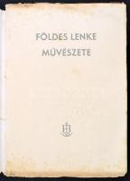 Földes Lenke művészete. Bp., é. n., Hungária. Többek közt Kassák Lajos és Kárpáti Aurél írásával. Ha...