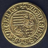 I. Ulászló 1440-1444. Aranyforint Au 5g  jelölt utánveret (Körmöcbánya) T:1 Csak 100db! RRR!!!