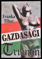 Franka Tibor: Gazdasági Trianon. hn., én., Zsófia Liget Kft. Kiadói papírkötés. A szerző által dedikált.