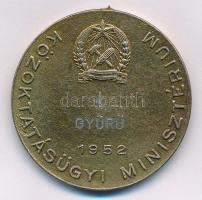 1952. KÖZOKTATÁSÜGYI MINISZTÉRIUM I. GYŰRŰ 1952 bronzozott fém díjérem (40mm) T:2,2- fny.
