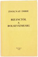 Zsolnay Imre: Bizánctól a bolsevizmusig. Bp., 1993, Szerzői kiadás, 220+4 p. Kiadói papírkötésben.