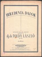 1921 Irredenta dalok. Szövegét írta és zenéjét szerezte: ifj. dr. Toldy László. Budapest és Lipcse, 1921, Rózsavölgyi. 7p. Borítón későbbi árcímke és tulajdonosi  névbejegyezés. Kisebb szakadásokkal.