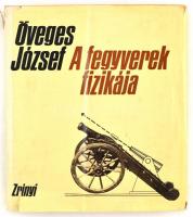 Öveges József: A fegyverek fizikája. Bp., 1972, Zrínyi Katonai Kiadó. Kiadói egészvászon kötés, sérült papír védőborítóval, egyébként jó állapotban.