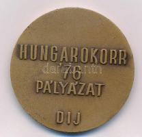 DN "HUNGAROKORR '76 pályázat dij" kétoldalas Br emlékérem (45mm) T:1- kis ph.