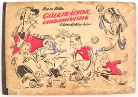 Szepes Béla: Gólkirályok, labdaművészek. A futballvilág hősei. Bp., 1957, Sport. Kiadói félvászon kötésben, megviselt állapotban