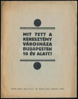 cca 1930 Mit tett a keresztény városháza Budapesten 10 év alatt. Kiadja: Keresztény Községi Párt. Bp., Ifj. Kellner Ernő-ny., 8 p.