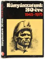 Dr. Szabó László, Zsákay János, Gebhardt János, Mizser János: Bányászatunk 30 éve. Bp., 1977, 	Műszaki Könyvkiadó. Fekete-fehér és színes fotókkal illusztrálva. Kiadói vászon kötésben, sérült kiadói papír védőborítóval.