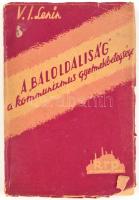 V.I. Lenin: A baloldaliság a kommunizmus gyermekbetegsége. Kolozsvár, 1945., Kommunisták Romániai Pártja. Kiadói papír-kötésben, szakadozott borítóval.