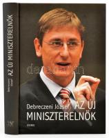 Debreczeni József: Az új miniszterelnök. Bp., 2006, Osiris. Kiadói kartonált papírkötés. A szerző által dedikált.