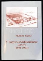 Dr. Németh József: A Fegyver és Gázkészülékgyár 100 éve. (1891-1991.) Bp., 1991., FÉG. Kiadói papírkötés. A szerző által dedikált.